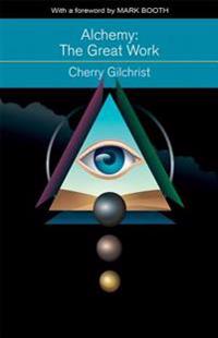 Alchemy the Great Work: A History and Evaluation of the Western Hermetic Tradition