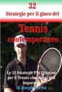 32 Strategie Per Il Gioco del Tennis Contemporaneo: Le 32 Strategie Piu Preziose Per Il Tennis Che Potrai Mai Imparare!