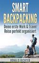 Smart Backpacking: Deine Erste Work and Travel Reise ALS Backpacker Perfekt Organisiert