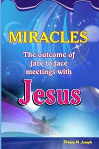 Miracles: The Outcome of Face to Face Meetings with Jesus