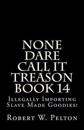 None Dare Call It Treason Book 14: Illegally Importing Slave Made Goodies!