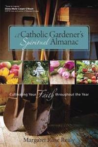 A Catholic Gardener?s Spiritual Almanac