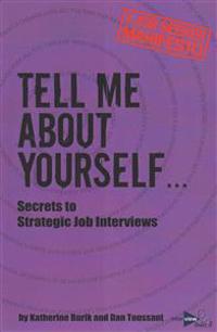 Tell Me about Yourself...: Secrets to Strategic Job Interviews