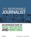 The Responsible Journalist: An Introduction to News Reporting and Writing