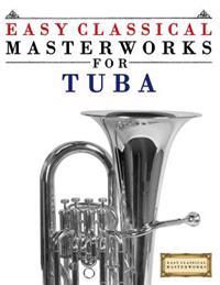Easy Classical Masterworks for Tuba: Music of Bach, Beethoven, Brahms, Handel, Haydn, Mozart, Schubert, Tchaikovsky, Vivaldi and Wagner