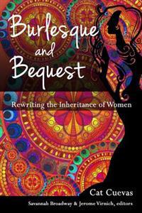 Burlesque and Bequest: Rewriting the Inheritance of Women