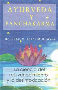 Ayurveda Y Panchakarma: La Ciencia de Rejuvenecimiento Y La Desintoxicacion
