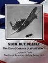 Slow But Deadly: The Dive-Bombers of World War II