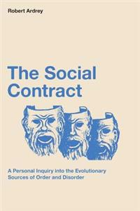 The Social Contract: A Personal Inquiry Into the Evolutionary Sources of Order and Disorder