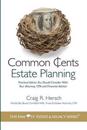 Common Cents Estate Planning: Practical Advice You Should Consider With Your Attorney, CPA and Financial Advisor