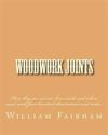 Woodwork Joints: How They Are Set Out, How Made and Where Used; With Four Hundred Illustrations and Index.