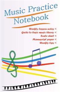 Music Practice Notebook: A Notebook for Music Students and Teachers to Use in Music Lessons
