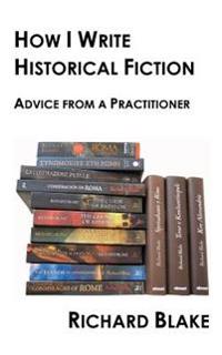 How I Write Historical Fiction: Advice from a Practitioner