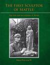 The First Sculptor of Seattle: The Life and Art of James A. Wehn
