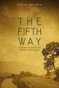 The Fifth Way: A Western Journey to the Hebrew Heart of Jesus