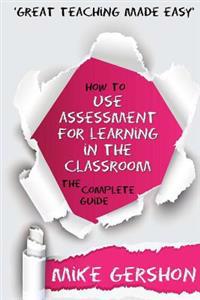 How to Use Assessment for Learning in the Classroom: The Complete Guide