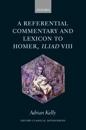 A Referential Commentary and Lexicon to Homer, Iliad VIII