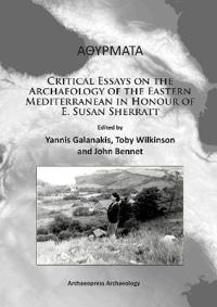 Critical Essays on the Archaeology of the Eastern Mediterranean in Honour of E. Susan Sherratt