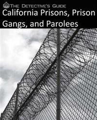 The Detective's Guide: California Prisons, Prison Gangs, and Parolees