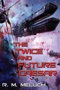 The Twice and Future Caesar: A Novel of the U.S.S. Merrimack