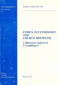 Ethics Ecclesiology and Church Discipline: A Rhetorical Analysis of 1 Cor 5