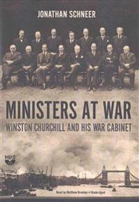 Ministers At War Winston Churchill And His War Cabinet Jonathan