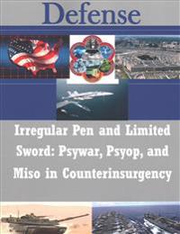Irregular Pen and Limited Sword: Psywar, Psyop, and Miso in Counterinsurgency