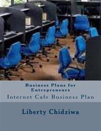 Business Plans for Entrepreneurs: Internet Cafe Business Plan