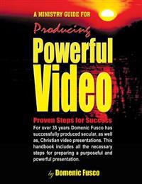 The Ministry Guide for Producing Powerful Video: The Ministry Guide for Producing Powerful Video