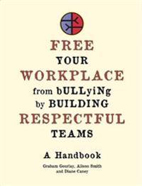 Free Your Workplace from Bullying by Building Respectful Teams