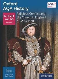 Oxford AQA History for A Level: Religious Conflict and the Church in England c. 1529-c. 1570