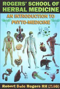 Rogers' School of Herbal Medicine: An Introduction to Phyto-Medicine