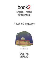 Book2 English - Arabic for Beginners: A Book in 2 Languages