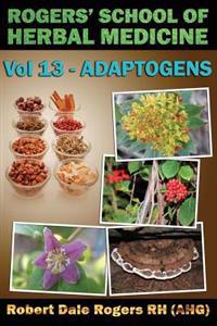 Rogers' School of Herbal Medicine Volume 13: Adaptogens