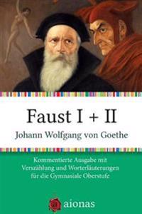 Faust I + II: Kommentierte Ausgabe Mit Verszahlung Und Worterklarungen Fur Die Gymnasiale Oberstufe