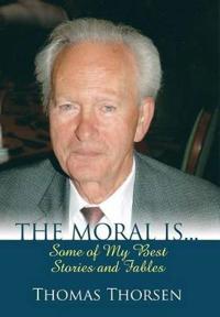 The Moral Is... Some of My Best Stories and Fables