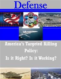 America's Targeted Killing Policy: Is It Right? Is It Working?