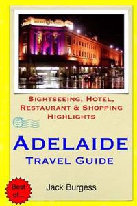 Adelaide Travel Guide: Sightseeing, Hotel, Restaurant & Shopping Highlights