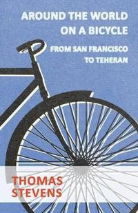 Around the World on a Bicycle, from San Francisco to Teheran
