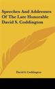 Speeches And Addresses Of The Late Honorable David S. Coddington