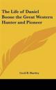 Life of Daniel Boone the Great Western Hunter and Pioneer