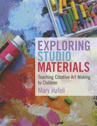 Exploring Studio Materials: Teaching Creative Art Making to Children