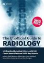 Unofficial Guide to Radiology: 100 Practice Abdominal X Rays with Full Colour Annotations and Full X Ray Reports
