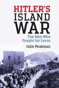Hitler's Island War: The Men Who Fought for Leros