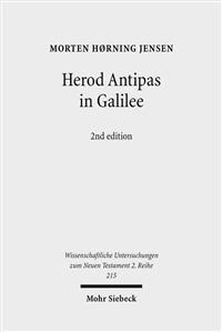 Herod Antipas in Galilee: The Literary and Archaeological Sources on the Reign of Herod Antipas and Its Socio-Economic Impact on Galilee