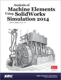 Analysis of Machine Elements Using SolidWorks Simulation 2014
