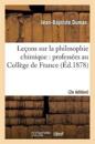 Le?ons Sur La Philosophie Chimique: Profess?es Au Coll?ge de France (2nde ?d.)