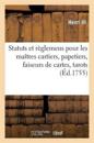 Statuts Et R?glemens Pour Les Ma?tres Cartiers, Papetiers, Faiseurs de Cartes, Tarots, Feuillets