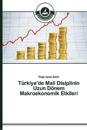 Türkiye'de Mali Disiplinin Uzun Dönem Makroekonomik Etkileri