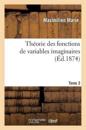 Th?orie Des Fonctions de Variables Imaginaires. T. 3